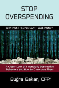 Title: Stop Overspending: Why Most People Can't Save Money, Author: Bugra Bakan