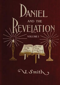 Title: Daniel and Revelation Volume 1: : (New GIANT Print Edition, The statue of Gold Explained, The Four Beasts, The Heavenly Sanctuary and more), Author: Uriah Smith