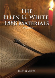 Title: 1888 Materials Volume 2: (1888 Message, Country living, Final time events quotes, Justification by Faith according to the Third Angels Message), Author: Ellen G White