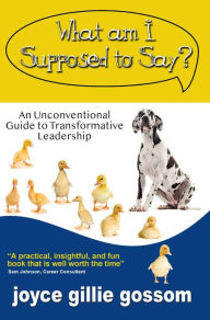 Title: What Am I Supposed to Say?, Author: joyce gillie gossom