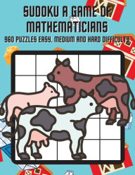 Title: Sudoku A Game of Mathematicians 960 Puzzles Easy, Normal and Hard Difficulty, Author: Kelly Johnson