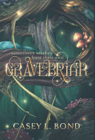 Title: Gravebriar, Author: Casey L Bond