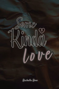 Title: Some Kinda Love, Author: Rachella Rose