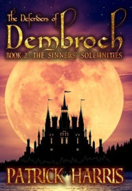 Title: The Defenders of Dembroch: Book 2 - The Sinners' Solemnities, Author: Patrick Harris