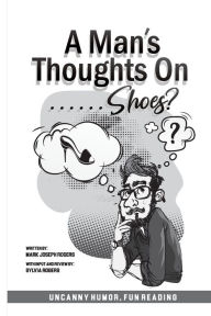 Title: A Man's Thoughts On Shoes?, Author: Mark Joseph Rogers