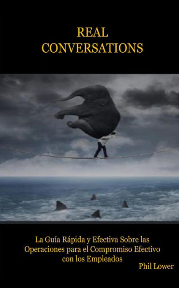 REAL Conversations: La Guía Rápida y Efectiva Sobre las Operaciones para el Compromiso Efectivo con los Empleados