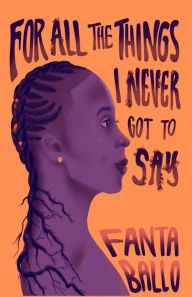 Title: For All The Things I Never Got To Say, Author: Fanta Ballo