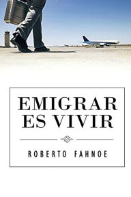 Title: Emigrar Es Vivir (Spanish Edition), Author: Robert Fahnoe