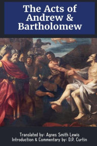 Title: The Acts of Andrew & Bartholomew, Author: Agnes Smith Lewis