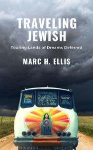 Title: Traveling Jewish: Touring Lands of Dreams Deferred, Author: Marc H Ellis
