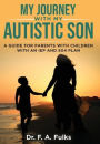 My Journey With My Autistic Son: A Guide For Parents With Children With An IEP and 504 Plan