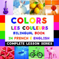 Title: Colors - Les Couleurs - Bilingual Book In French & English: Read-Along, Audio Included, Author: Shirin Delsooz