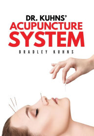 Title: Dr. Kuhns' Acupuncture System, Author: Bradley Kuhns