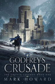 Title: Godfrey's Crusade, Author: Mark Howard