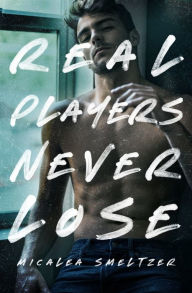 Title: Real Players Never Lose, Author: Micalea Smeltzer