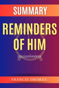 Title: SUMMARY Of Reminders Of Him: A Novel By Colleen Hoover, Author: Francis Thomas