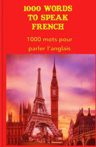 Title: 1000 Words to speak French, Author: Editorial Team ILCP