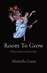 Title: Room To Grow: Poetry from an artist's soul, Author: Green