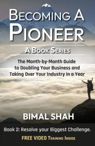 Title: Becoming a Pioneer - A Book Series - Book 2: The Month-By-Month Guide to Doubling Your Business and Taking over Your Industry in a Year, Author: Bimal Shah