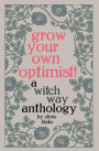 Grow Your Own Optimist!: A Witch Way Anthology