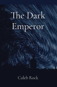 Title: The Dark Emperor, Author: Caleb Rock