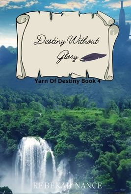 Destiny Without Glory: Yarn Of Destiny Book 4