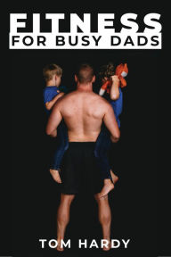 Title: Fitness for Busy Dads, Author: Thomas Hardy