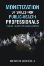 Monetization of Skills for Public Health Professionals: Public Health Entrepreneurship