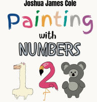 Title: Painting with Numbers, Author: Joshua James Cole