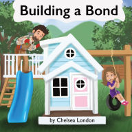 Title: Building a Bond, Author: Chelsea S London