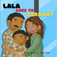 Title: Lala Goes To Germany, Author: Laveta L. Parker