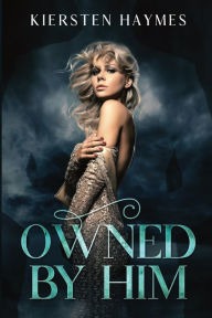 Title: Owned By Him: A Dark Love Story, Author: Kiersten Haymes