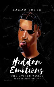 Title: Hidden Emotions: The Spoken Words of my deepest emotions, Author: Lamar Smith