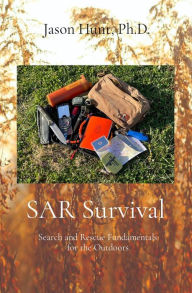 Title: SAR Survival: Search and Rescue Fundamentals for the Outdoors, Author: Jason A Hunt