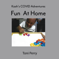 Title: Kash's COVID Adventures Fun At Home, Author: Toni Perry