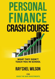 Title: Personal Finance Crash Course: What They Didn't Teach You in School, Author: Ray'chel Wilson