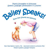 Title: Bailey Speaks! Book One: Sounds and Gestures, Author: Mary Mayo Balfour Calvert