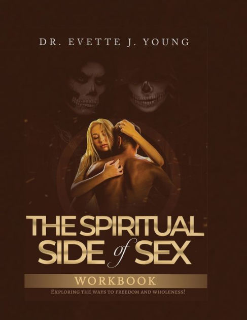 Spiritual Side Of Sex Workbook By Evette Young Paperback Barnes And Noble®