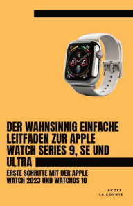 Title: Der Wahnsinnig Einfache Leitfaden Zur Apple Watch Series 9, Se Und Ultra: Erste Schritte Mit Der Apple Watch 2023 Und watchOS 10, Author: Scott La Counte