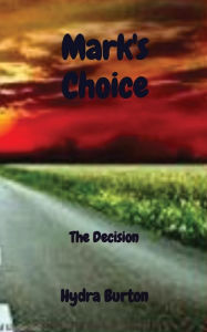 Title: Mark's Choice: The Decision, Author: Hydra Burton