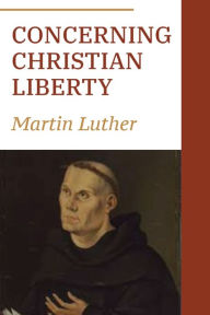 Title: Concerning Christian Liberty, Author: Martin Luther