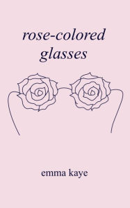 Title: rose-colored glasses, Author: Emma Lee