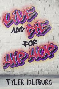 Title: Live And Die For Hip Hop: A Memoir, Author: Tyler Idleburg