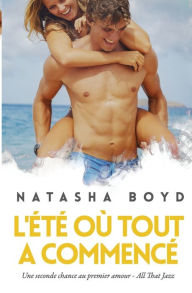 Title: L'Ã¯Â¿Â½tÃ¯Â¿Â½ oÃ¯Â¿Â½ tout a commencÃ¯Â¿Â½, Author: Natasha Boyd