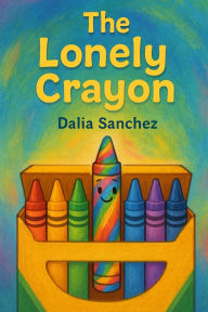 Title: The lonely crayon, Author: Dalia Sanchez