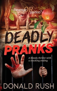 Title: Deadly Pranks: Revenge thriller with a shock ending, Author: Donald Rush