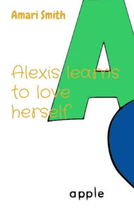 Title: Alexis learns to love herself, Author: Amari Smith