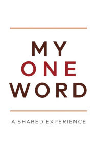 Title: MY ONE WORD: A SHARED EXPERIENCE, Author: Mike Ashcraft