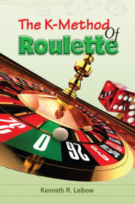 Title: The K-Method of Roulette, Author: Kenneth R. Leibow