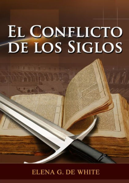 El Conflicto de los Siglos: (Historia de la RedenciÃ¯Â¿Â½n, cristologÃ¯Â¿Â½a adventista, Comentario HistÃ¯Â¿Â½rico de los Evangelios y Eventos de los Ã¯Â¿Â½ltimos dÃ¯Â¿Â½as)